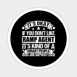 Ramp Agent lover It's Okay If You Don't Like Ramp Agent It's Kind Of A Smart People job Anyway Magnet